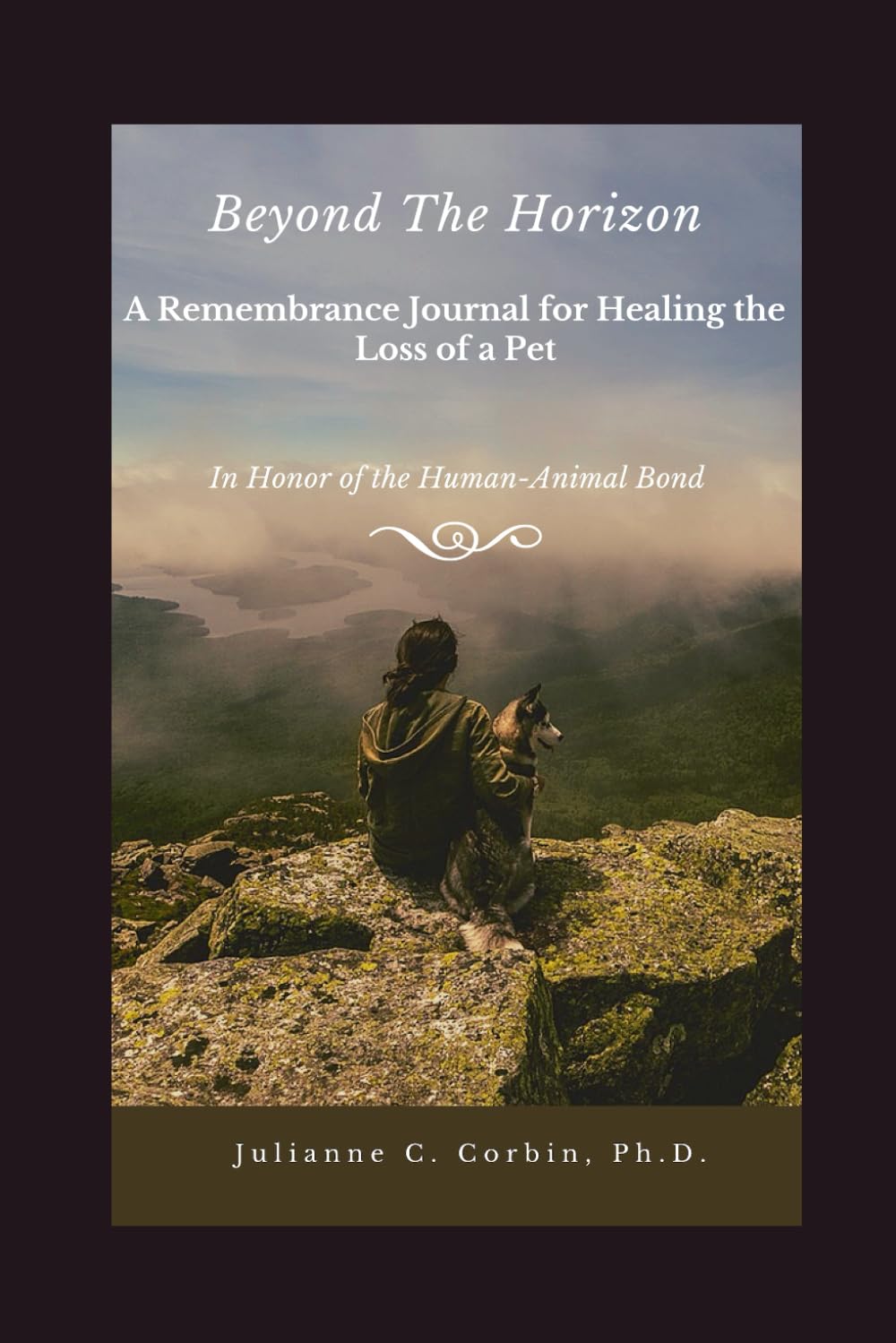 Beyond the Horizon: A Remembrance Journal for Healing the Loss of a Pet: In Honor of the Human-Animal Bond Pets