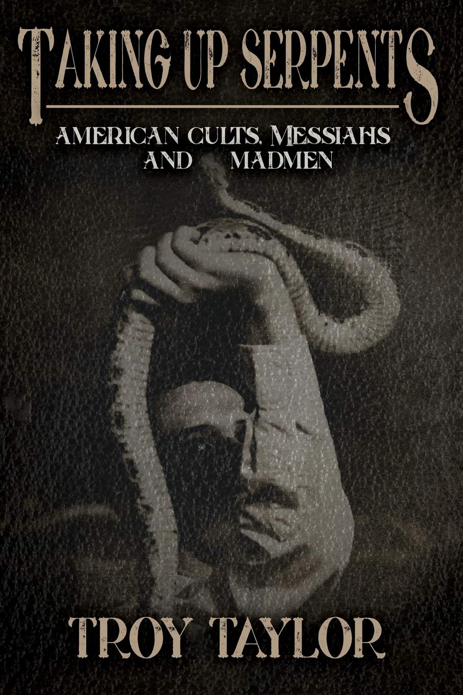 Taking Up Serpents: American Cults, Messiahs, and Madmen Politics & Society