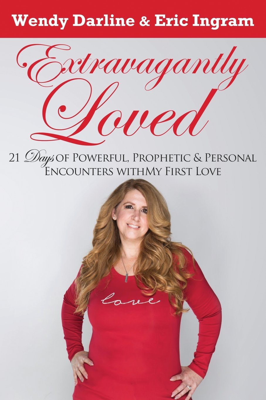 Extravagantly Loved: 21 Days of Powerful, Prophetic & Personal Encounters With 'My First Love' Social Sciences