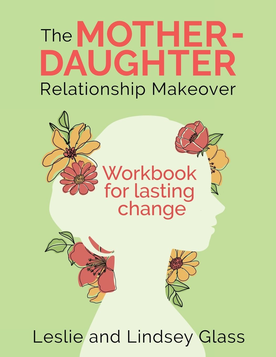 The Mother-Daughter Relationship Makeover Workbook For Lasting Change Parents & Children
