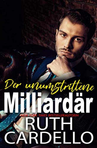 Der unumstrittene Milliardär: Das Haus der Junggesellen, Buch 3 Contemporary Romance