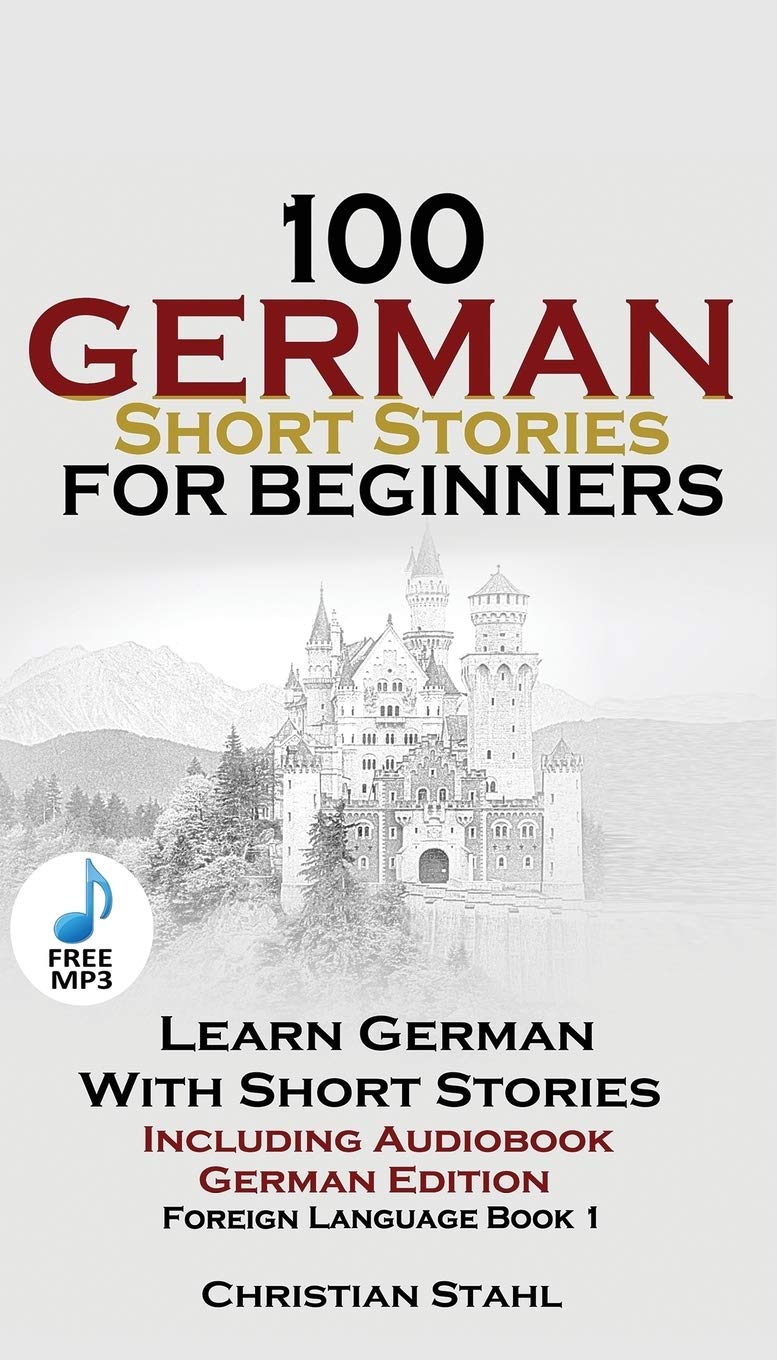 100 German Short Stories for Beginners Learn German With Stories + Audio: (German Edition Foreign Language Book 1) Contemporary literature