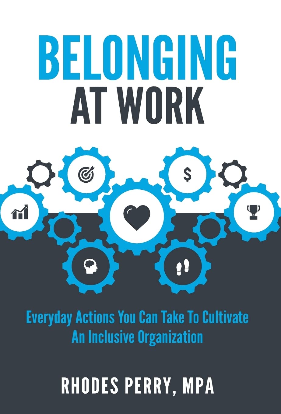 Belonging At Work: Everyday Actions You Can Take to Cultivate an Inclusive Organization book