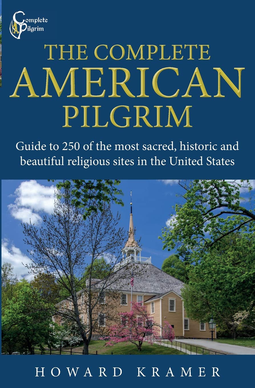 The Complete American Pilgrim: Guide to 250 of the most sacred, historic and beautiful religious sites in the United States Leisure, Home & Garden