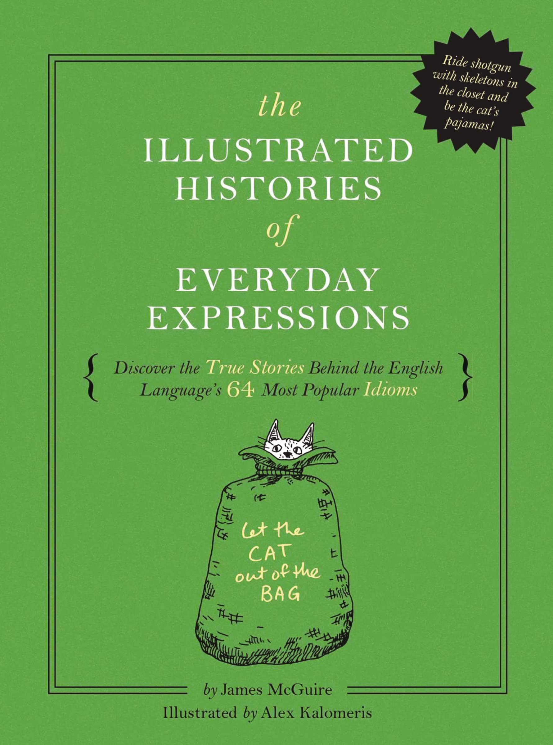 The Illustrated Histories of Everyday Expressions: Discover the True Stories Behind the English Language's 64 Most Popular Idioms Social Sciences