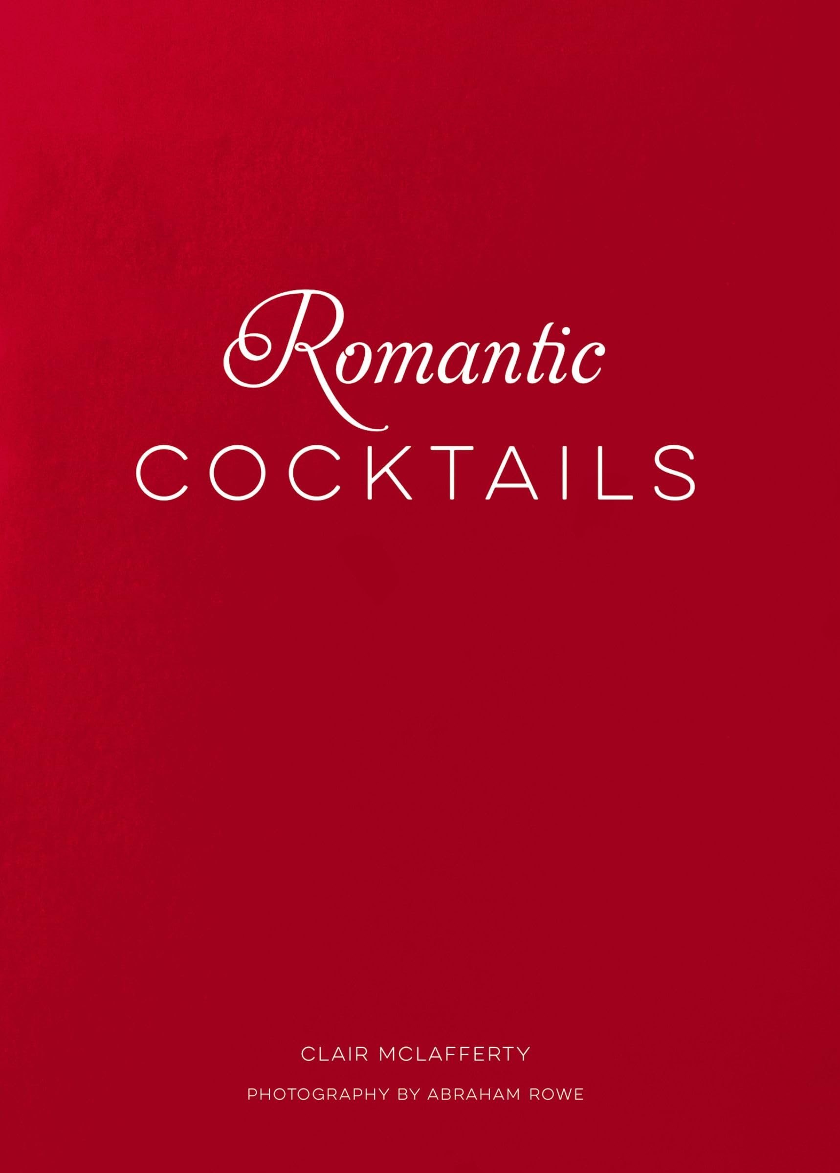 Romantic Cocktails: Craft Cocktail Recipes for Couples, Crushes, and Star-Crossed Lovers book