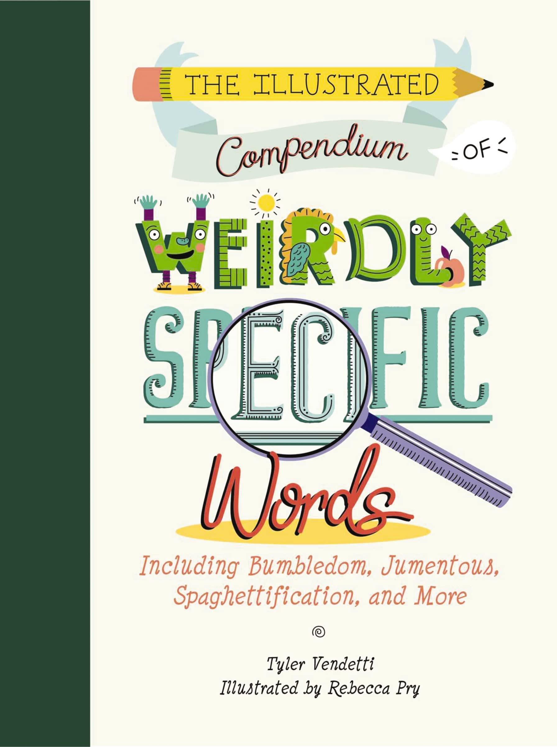 The Illustrated Compendium of Weirdly Specific Words: Including Bumbledom, Jumentous, Spaghettification, and More Social Sciences