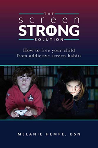 The Screen Strong Solution: How to Free Your Child from Addictive Screen Habits Parents & Children