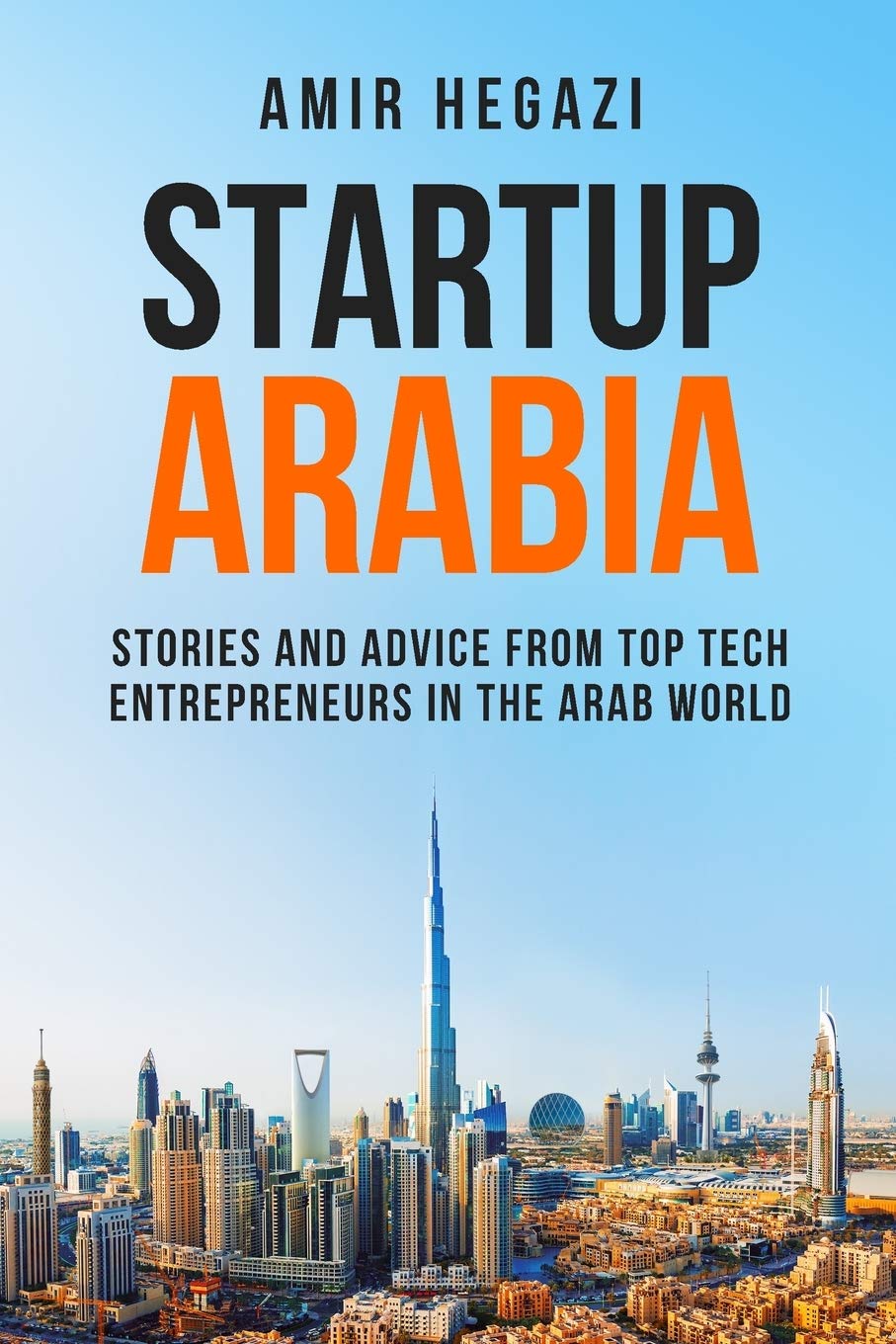 Startup Arabia: Stories and Advice from Top Tech Entrepreneurs in the Arab World Business, Finance & Career