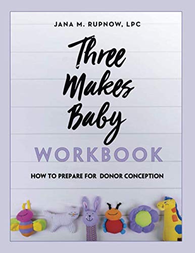 Three Makes Baby Workbook: How to Prepare for Donor Conception Parents & Children