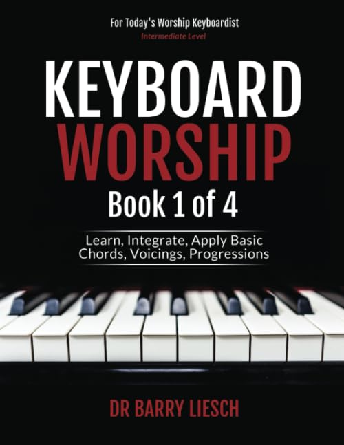 Keyboard Worship: Learn, Integrate, Apply Basic Chords, Voicings, Progressions (Keyboard Worship Books 1 - 4, Band 1) Arts & Music