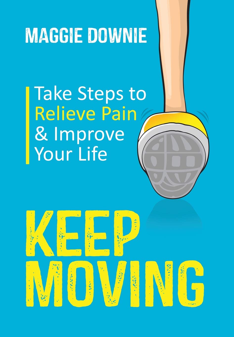 Keep Moving: Take Steps to Relieve Pain & Improve Your Life Medicine