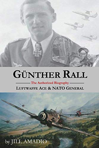 Gunther Rall: Luftwaffe Ace & NATO General Biographies & Memoirs