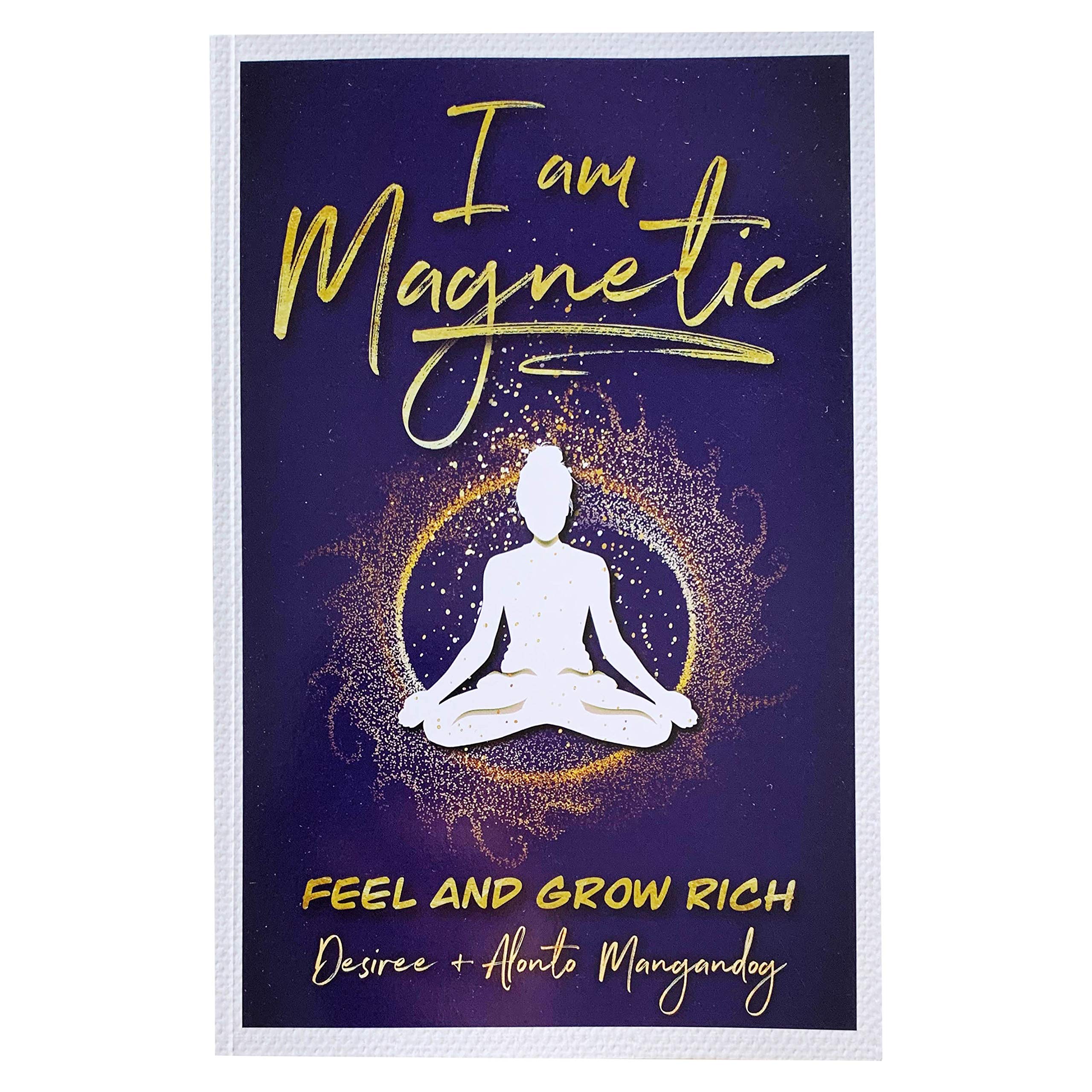 I Am Magnetic - Feel and Grow Rich by Desiree de Lunae | You Are Worthy of Success | You Are a Brilliant Person and Deserve to Have a Dignified Relationship with Money | 157 pages Books