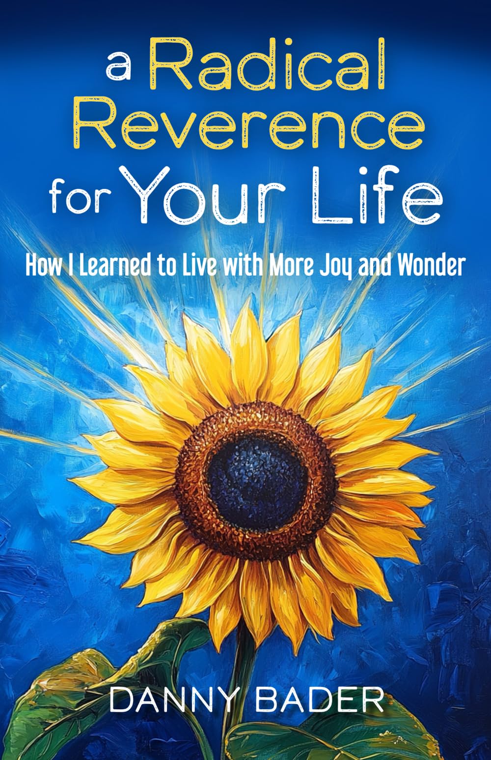a Radical Reverence for Your Life: How I Learned to Live with More Joy and Wonder Lifestyle