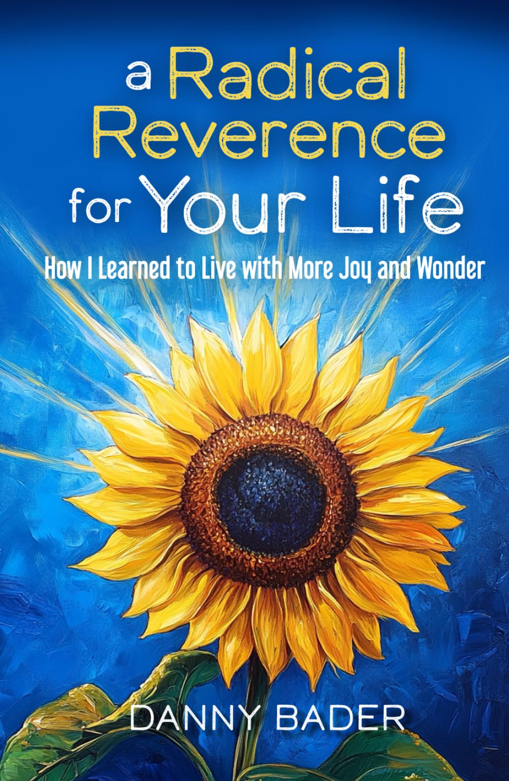 a Radical Reverence for Your Life: How I Learned to Live with More Joy and Wonder Lifestyle