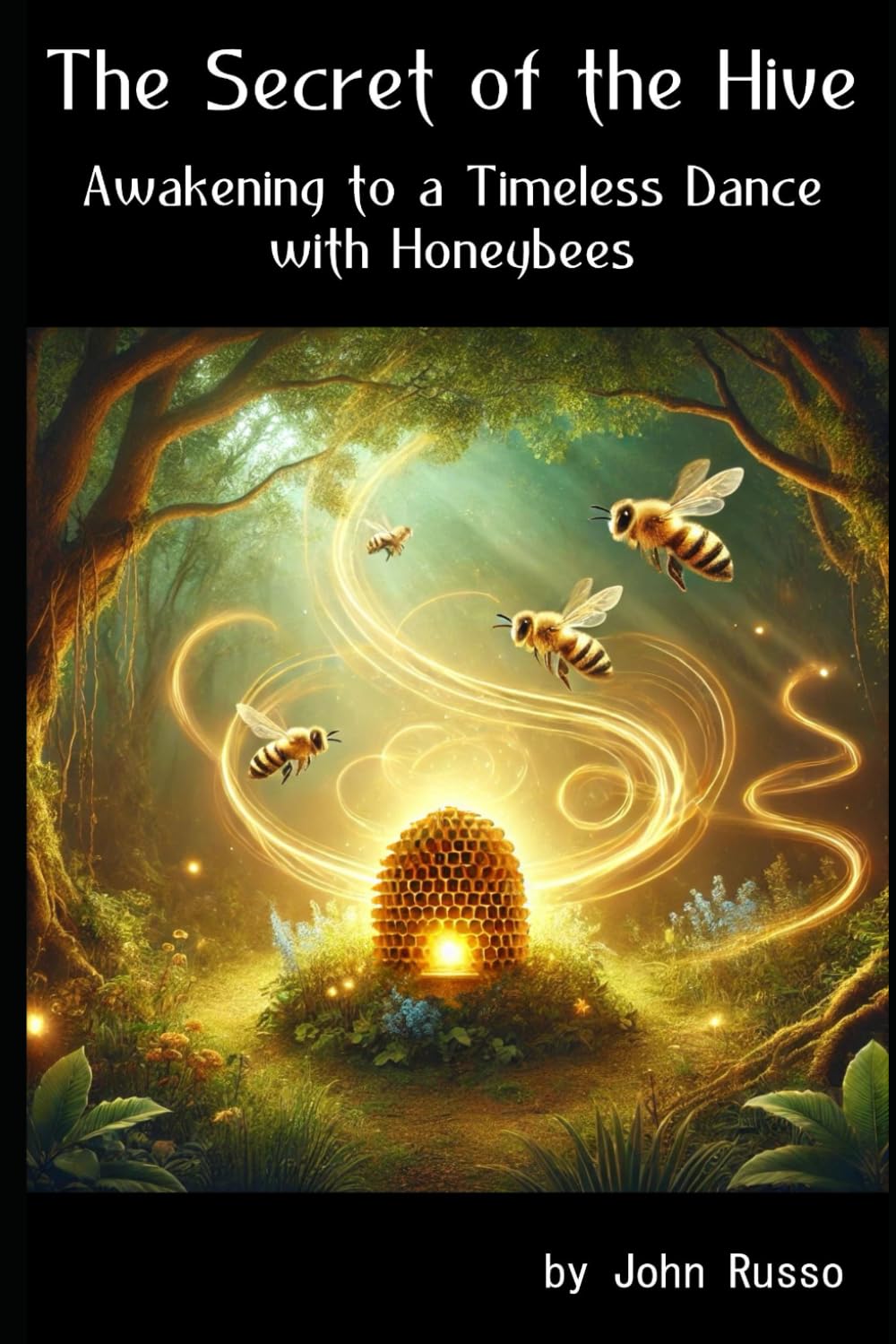 The Secret of the Hive: Awakening to a Timeless Dance with Honeybees Social Sciences
