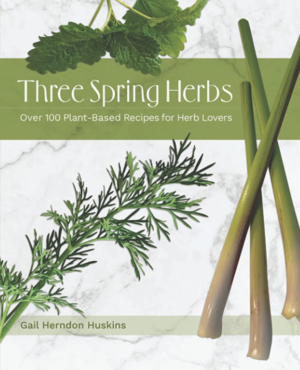 Three Spring Herbs: Over 100 Plant-Based Recipes for Herb Lovers Garden & Plants