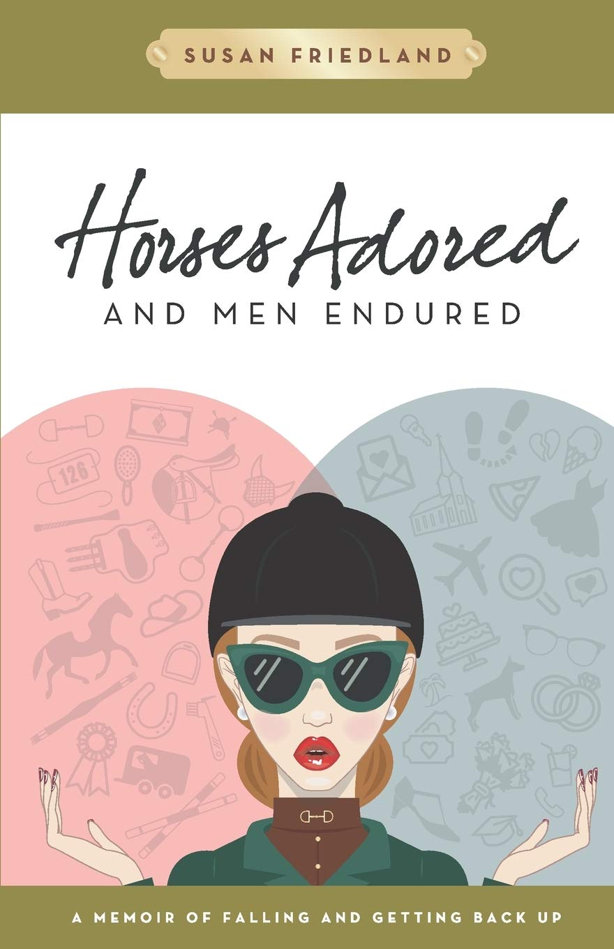 Horses Adored and Men Endured: A Memoir of Falling and Getting Back Up Memories
