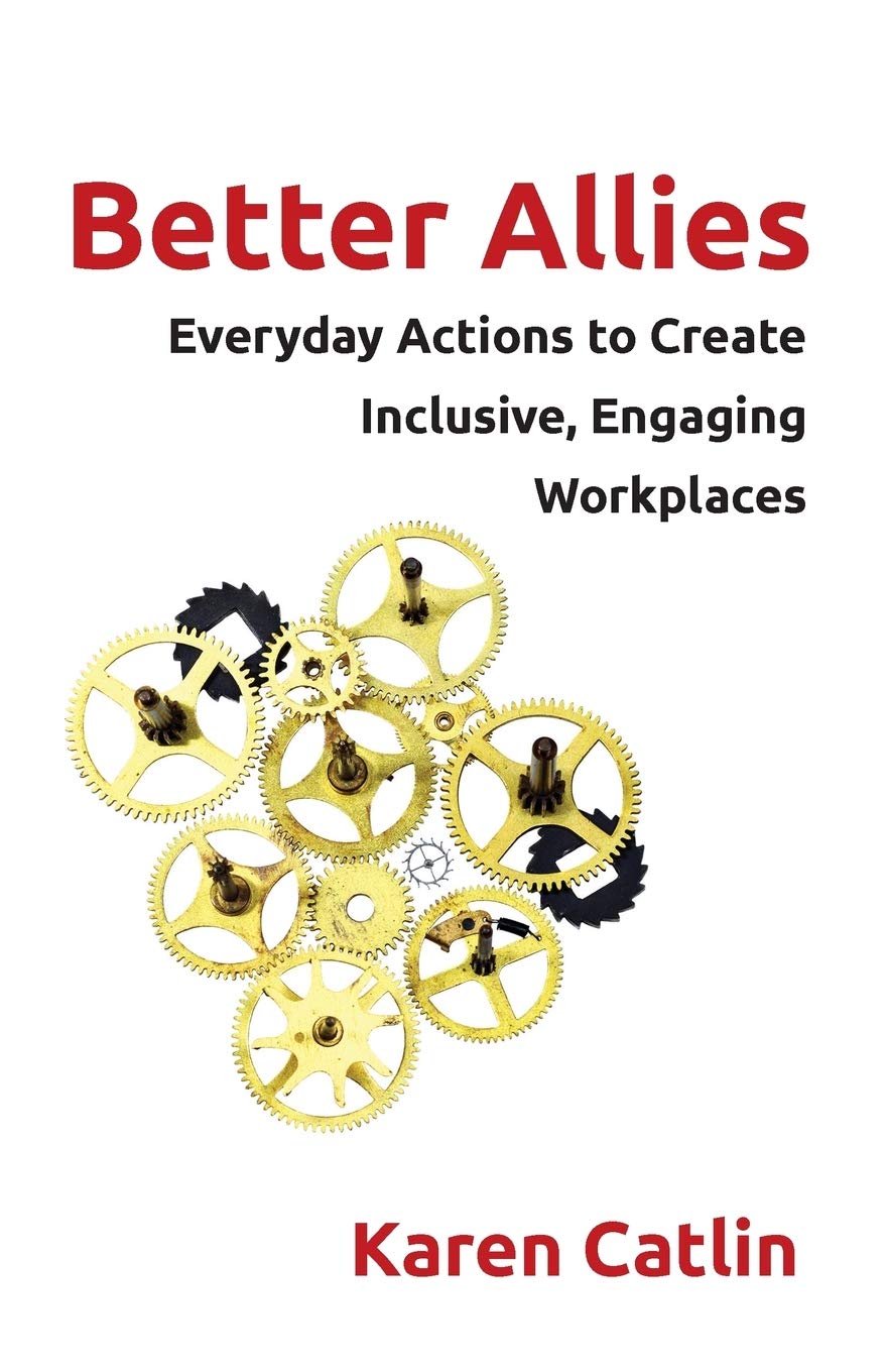 Better Allies: Everyday Actions to Create Inclusive, Engaging Workplaces Business, Finance & Career