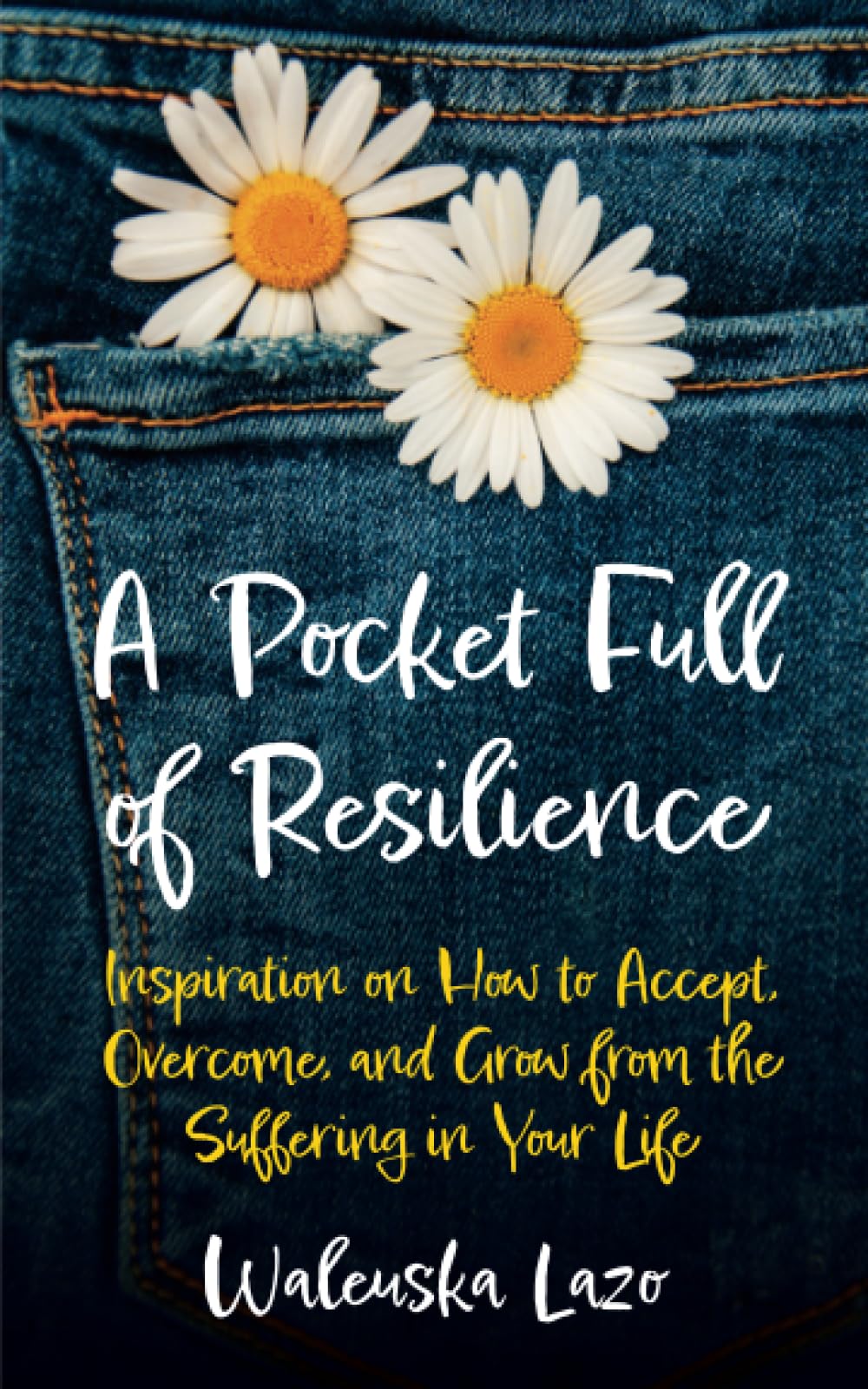 A Pocket Full of Resilience: Inspiration on How to Accept, Overcome, and Grow from the Suffering in Your Life Health, Nutrition & Fitness