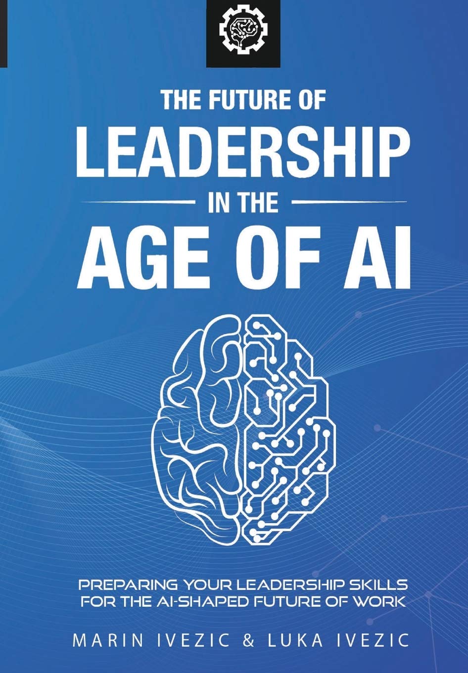 The Future of Leadership in the Age of AI: Preparing Your Leadership Skills for the AI-Shaped Future of Work (World of the Future) Business, Finance & Career