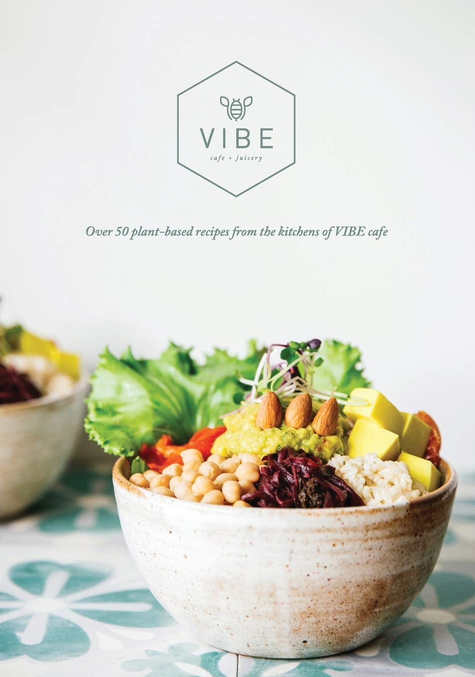 Vibe Cookbook: 50 plant-based recipes from the kitchen at VIBE Medicine