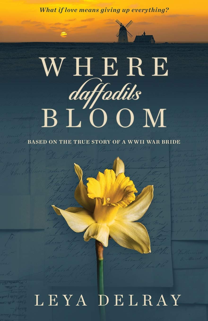 Where Daffodils Bloom: Based on the True Story of a WWII War Bride Historical Fiction