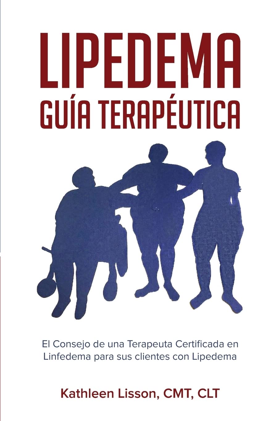 Lipedema Guía Terapéutica: El Consejo de una Terapeuta Certificada en Linfedema para sus clientes con Lipedema book