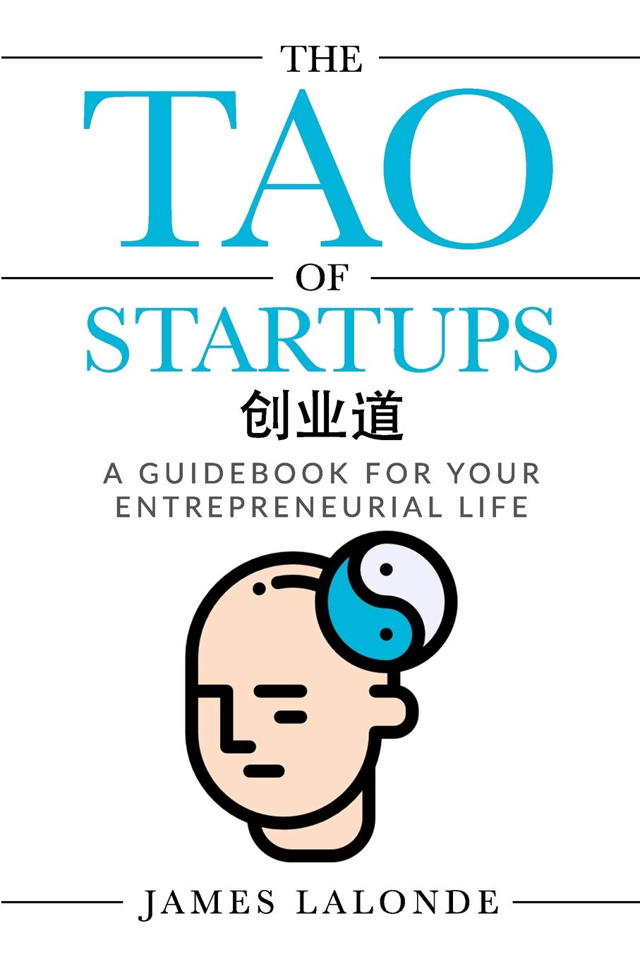 The Tao of Startups: A guidebook for your entrepreneurial life (a step-by-step, how to guide for doing a successful startup) Business, Finance & Career