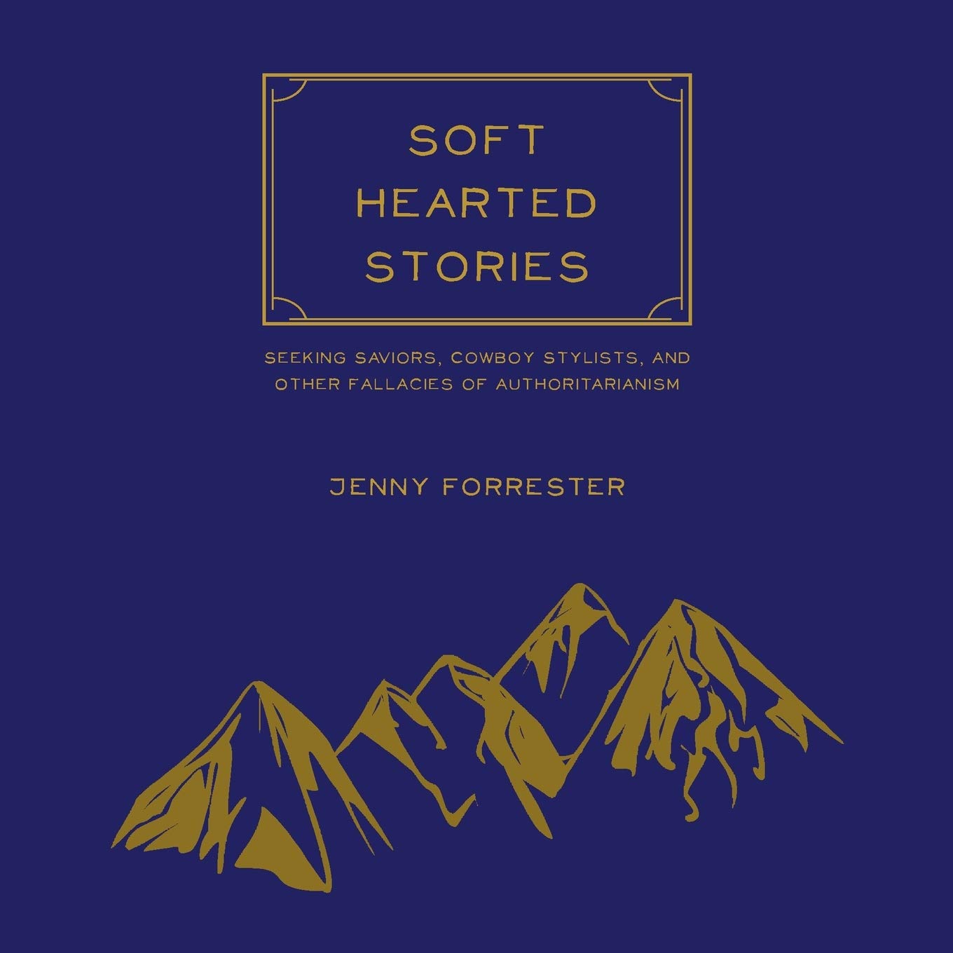 Soft Hearted Stories: Seeking Saviors, Cowboy Stylists, and Other Fallacies of Authoritarianism Law