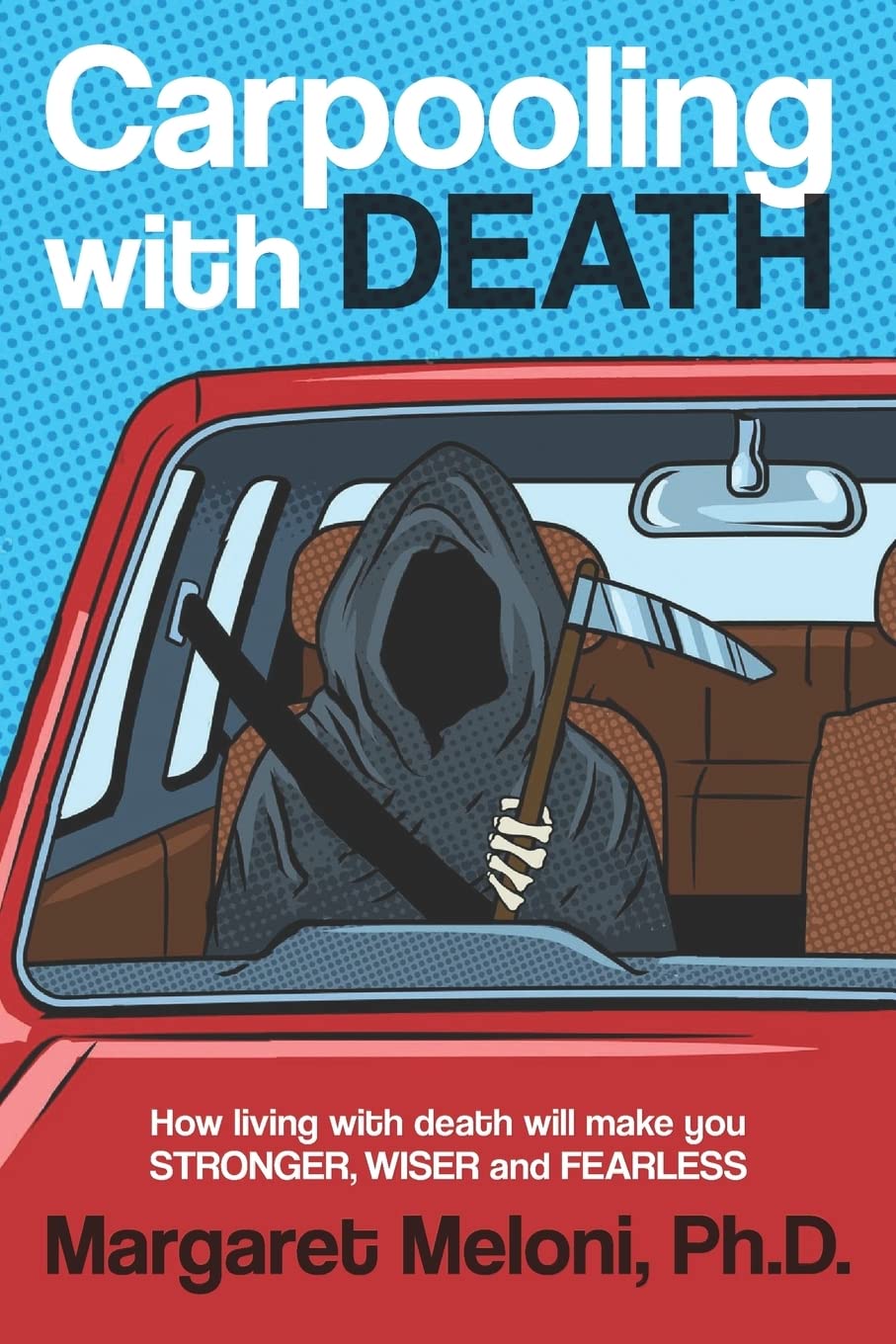 Carpooling with Death: How Living with Death Will Make You Stronger, Wiser and Fearless Social Sciences