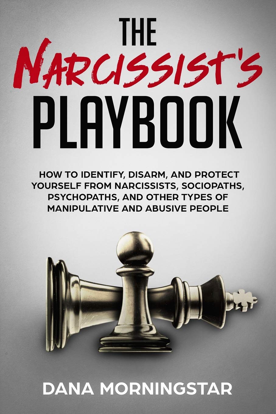 The Narcissist's Playbook: How to Identify, Disarm, and Protect Yourself from Narcissists, Sociopaths, Psychopaths, and Other Types of Manipulati Partnership & Love