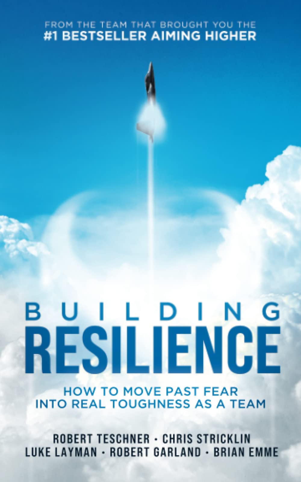 Building Resilience: How to Move Past Fear Into Real Toughness as a Team Biographies & Memoirs