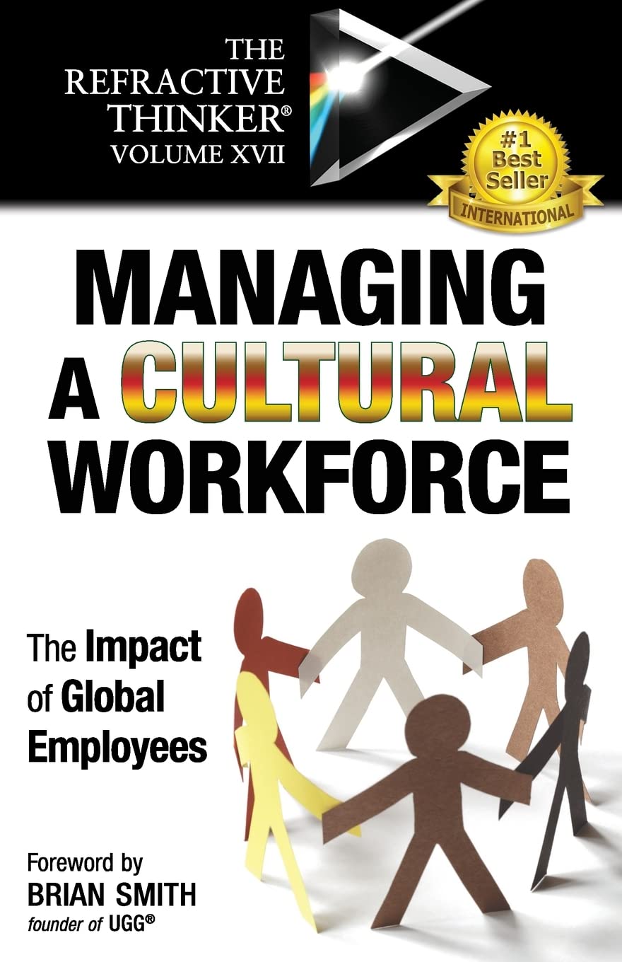 The Refractive Thinker® Vol XVII: Managing a Cultural Workforce: The Impact of Global Employees Business, Finance & Career