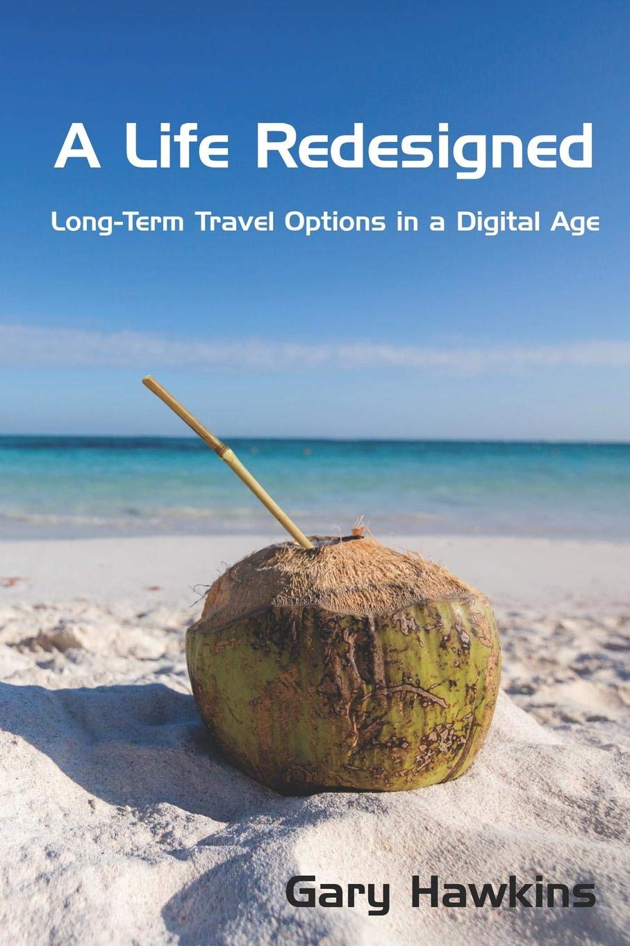 A Life Redesigned: Long-Term Travel Options in a Digital Age book