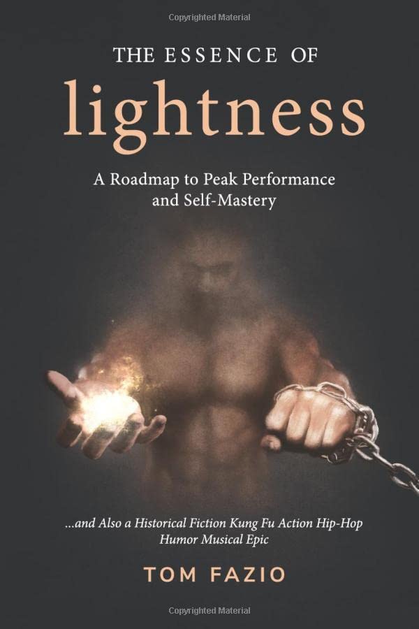 The Essence of Lightness: A Roadmap to Peak Performance and Self-Mastery ...and Also a Historical Fiction Kung Fu Action Hip-Hop Humor Musical Epic (The Weightless Trilogy, Band 2) Philosophy