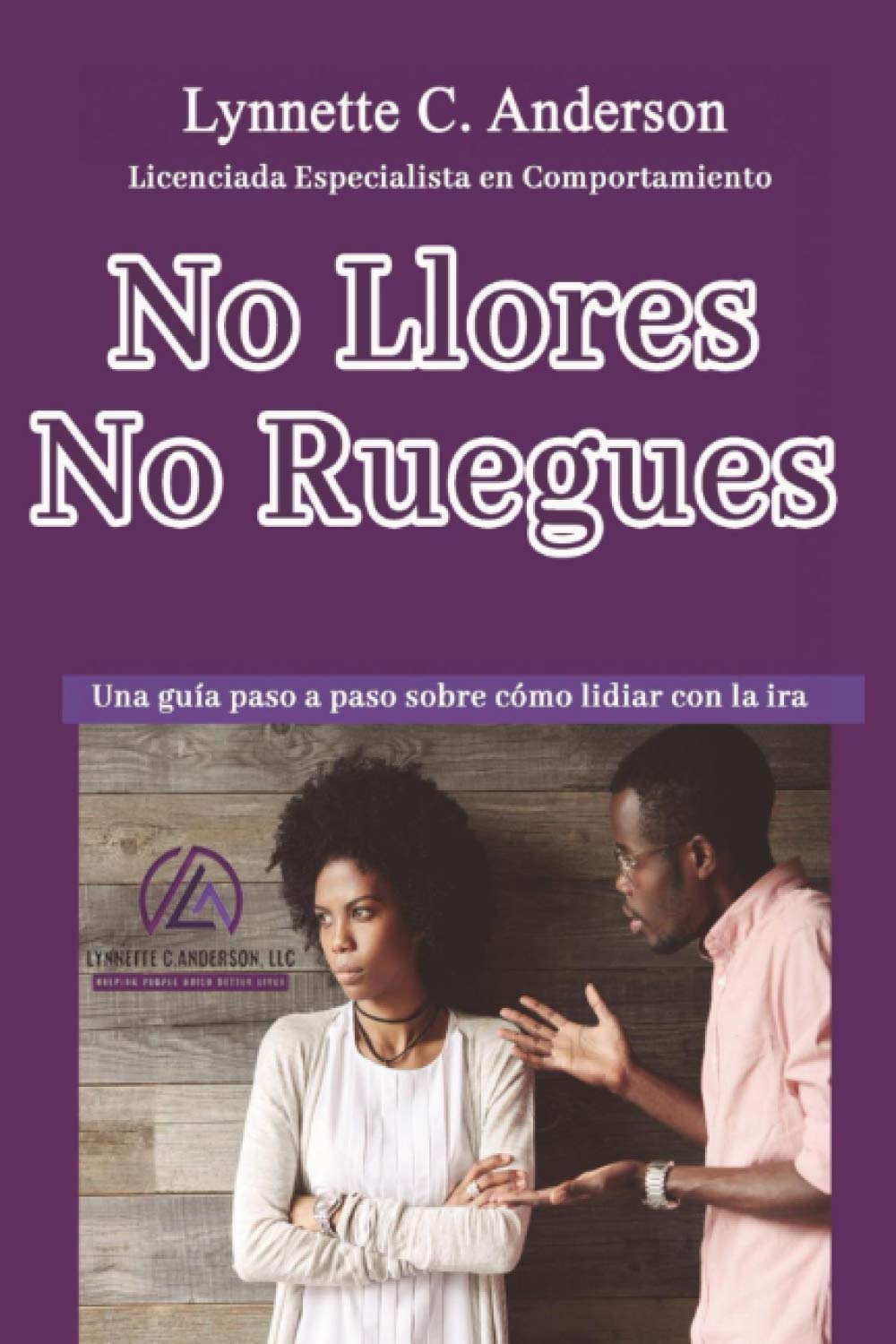 No Llores, No Ruegues: Una Guía Paso a Paso Sobre Como Lidiar con la Ira Psychology