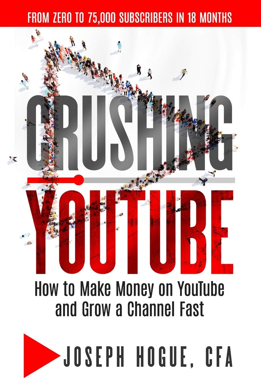 Crushing YouTube: How to Start a YouTube Channel, Launch Your YouTube Business and Make Money Business, Finance & Career