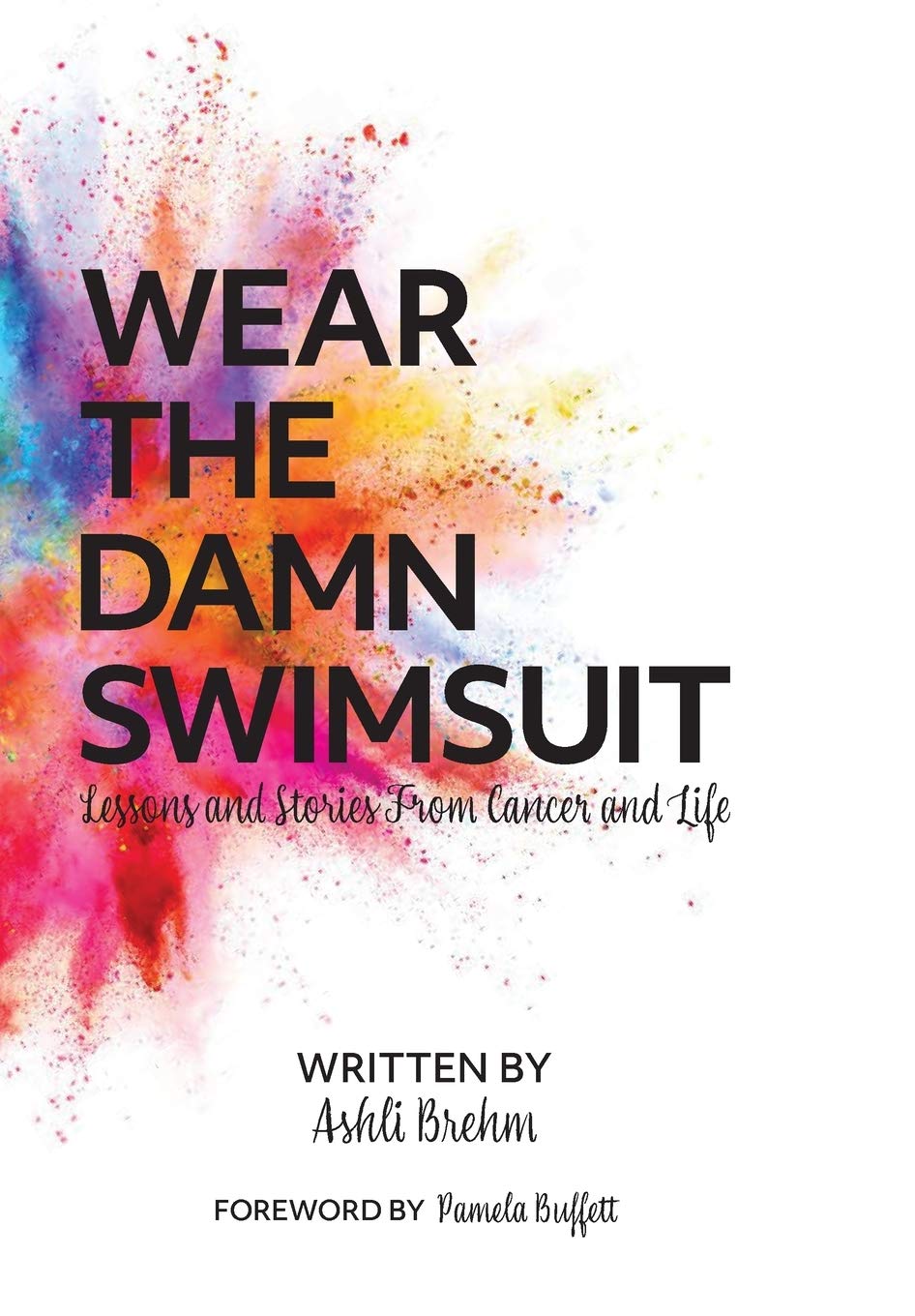 Wear the Damn Swimsuit: Lessons and Stories from Cancer and Life Medicine