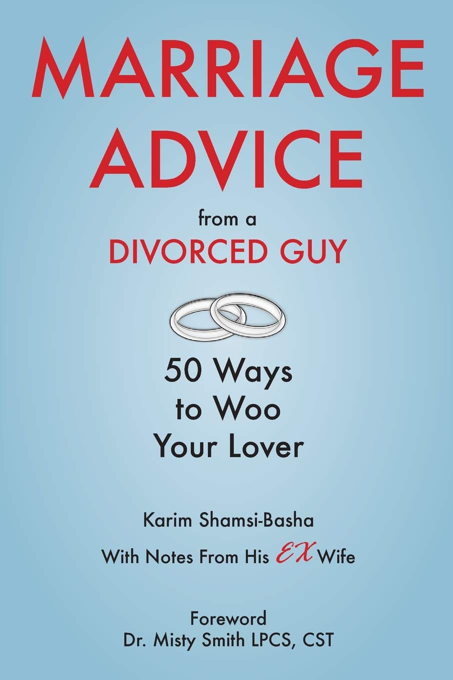 Marriage Advice from a Divorced Guy: 50 Ways to Woo your Lover / With Notes from his Ex-Wife Parents & Children