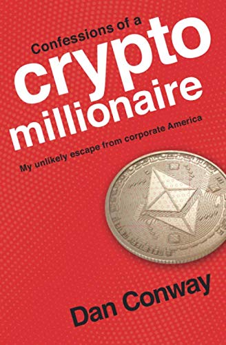 Confessions of a Crypto Millionaire: My Unlikely Escape from Corporate America Politics & Society