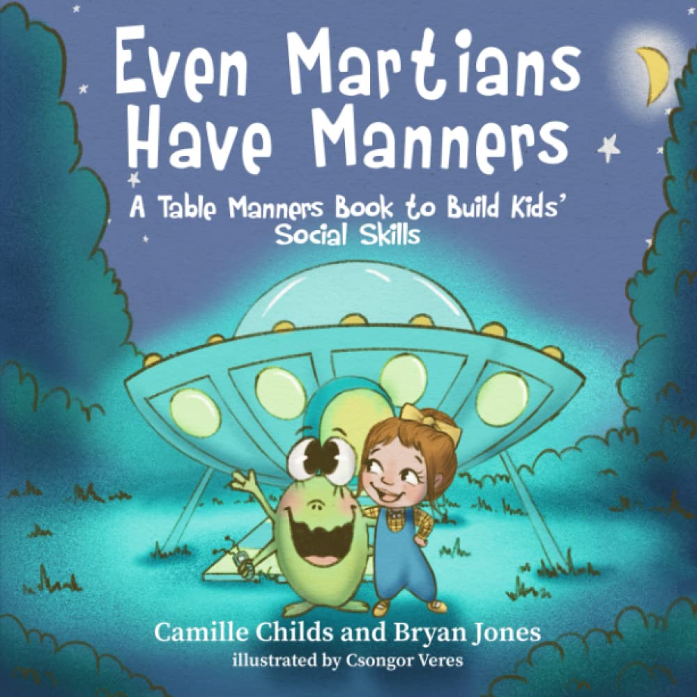 Even Martians Have Manners: A Table Manners Book to Build Kids' Social Skills: A Fun, No Nagging, Rhyming Etiquette Picture Book to Help Parents Raise Kids to Be Better Guests and Hosts Learning & Reference