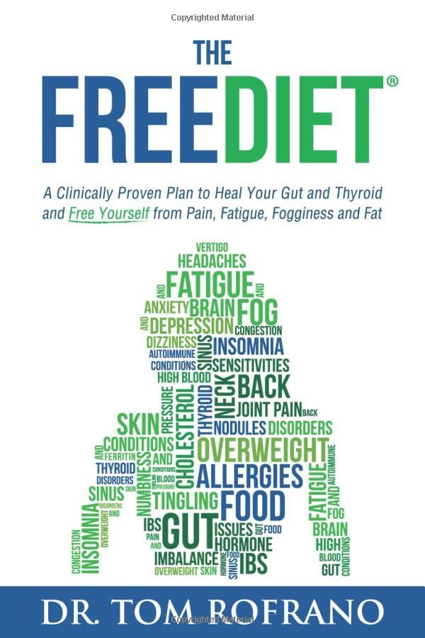 The FreeDiet: A Clinically Proven Plan to Heal Your Gut and Thyroid and Free Yourself from Pain, Fatigue, Fogginess, and Fat Health, Nutrition & Fitness