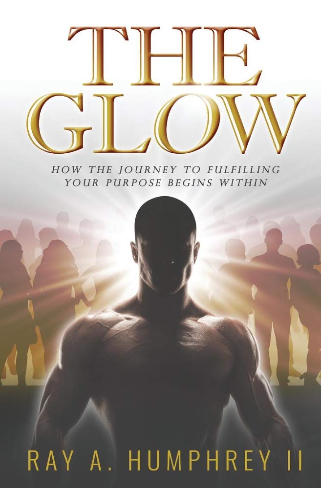 The Glow: How the Journey to Fulfilling Your Purpose Begins Within: How the Journey to Fulfilling Your Purpose Begins Within Volume 1 Business, Finance & Career
