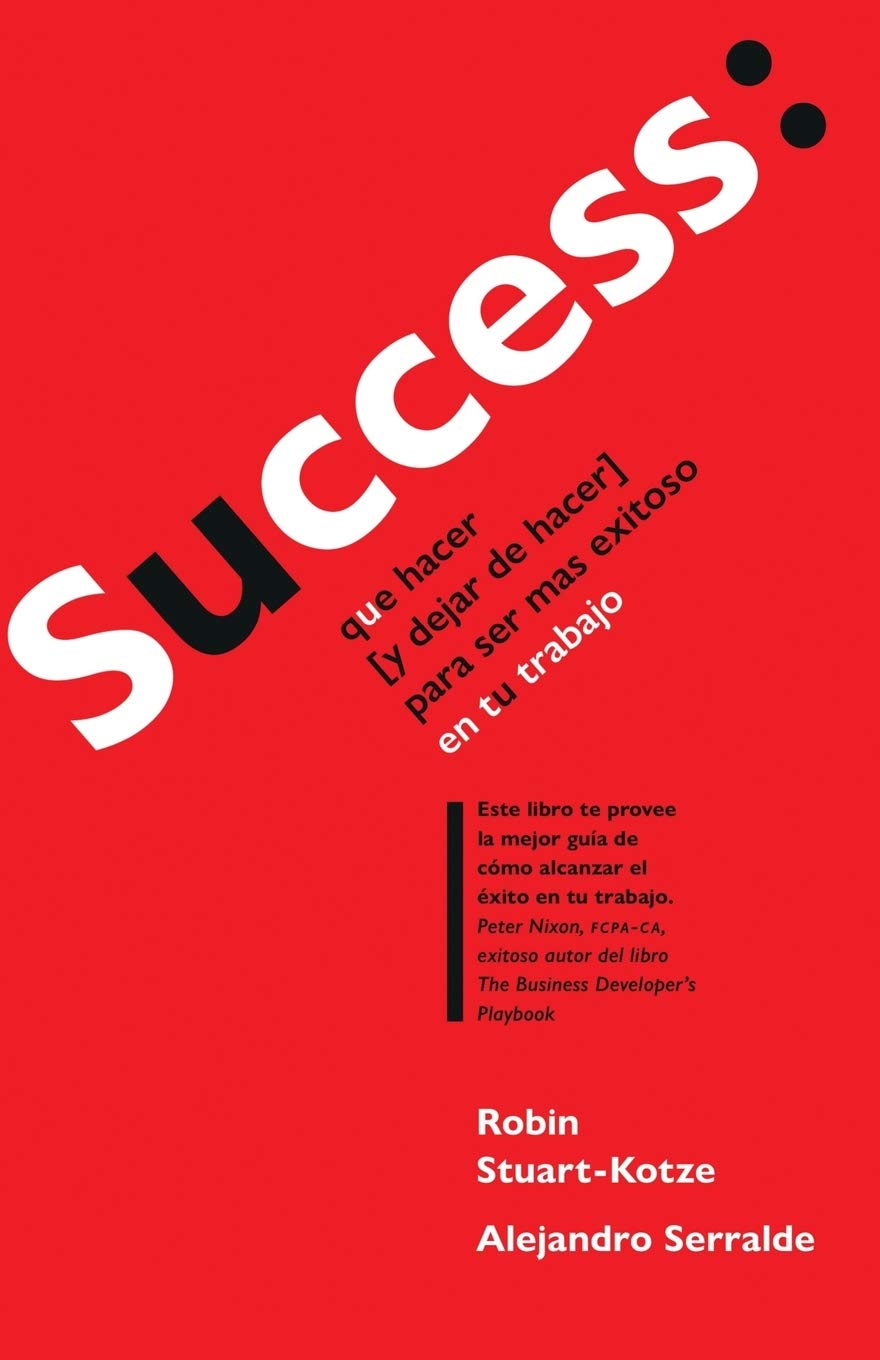 Success: que hacer (y dejar de hacer) para ser más exitoso en tu trabajo Business, Finance & Career