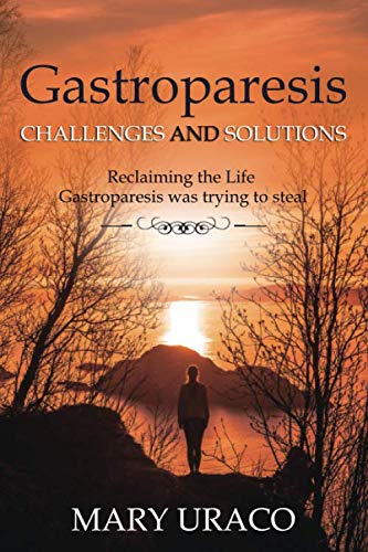 GASTROPARESIS CHALLENGES AND SOLUTIONS: Reclaiming the life gastroparesis was trying to steal Health, Nutrition & Fitness