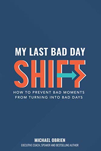 My Last Bad Day Shift: How to Prevent Bad Moments from Turning into Bad Days Business, Finance & Career