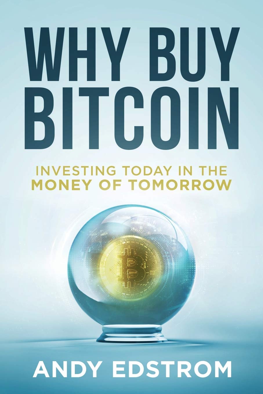 Why Buy Bitcoin: Investing Today in the Money of Tomorrow Business, Finance & Career