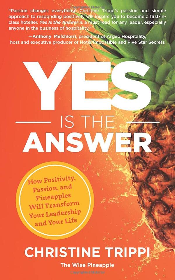 Yes Is the Answer: How Positivity, Passion, and Pineapples Will Transform Your Leadership and Your Life book